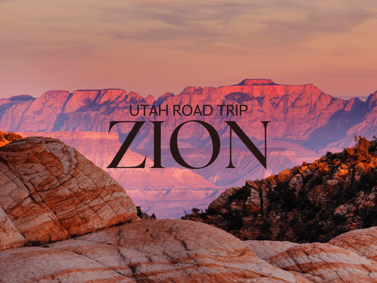 UTAH ROAD TRIP | Part 1:&nbsp;Zion